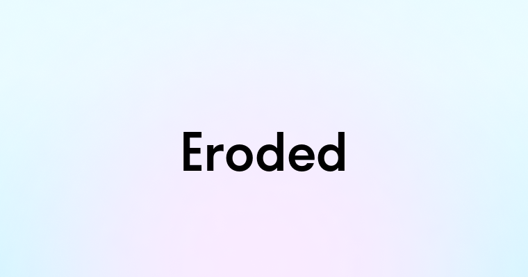 Eroded