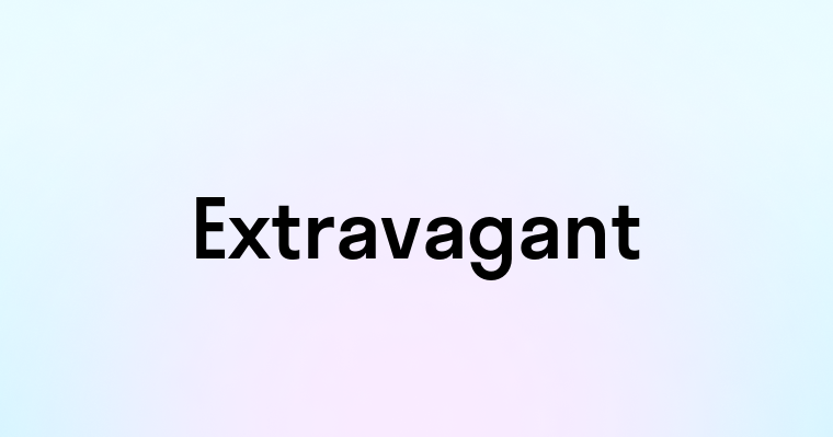 Extravagant