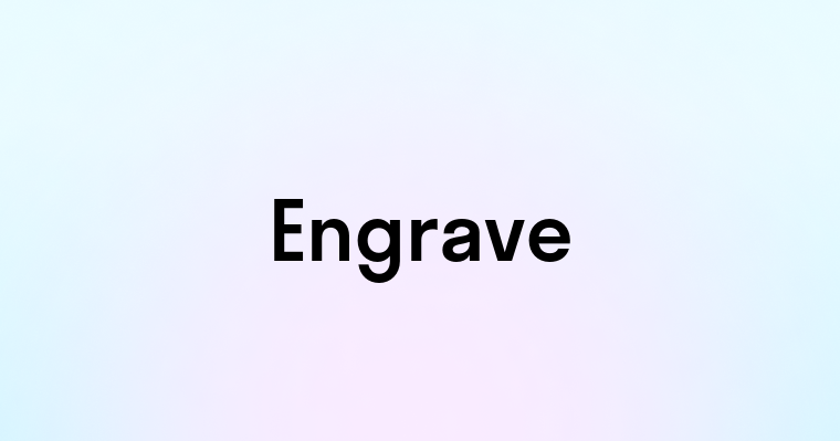 Engrave