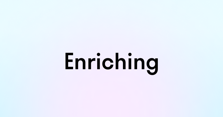 Enriching