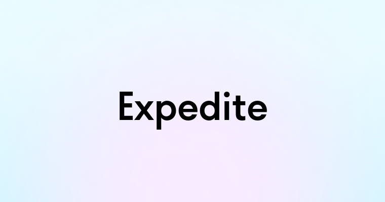 Expedite