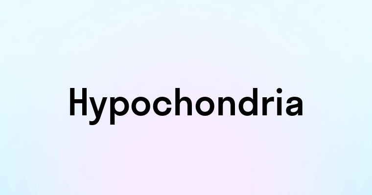 Hypochondria