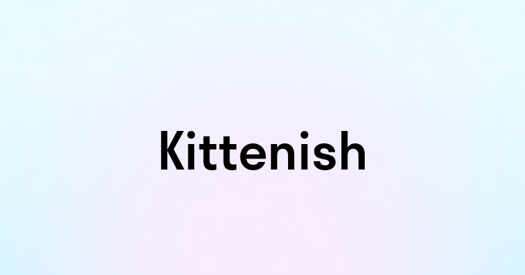 Kittenish