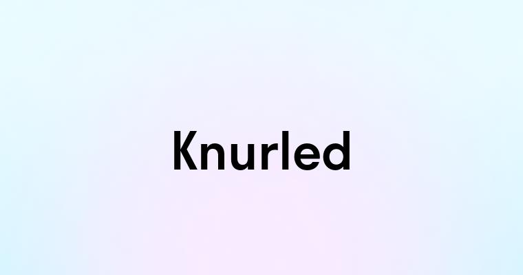 Knurled