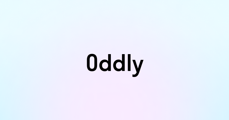 Oddly