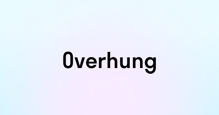 Overhung