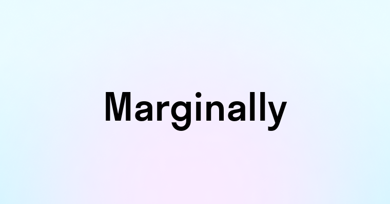 Marginally