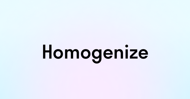 Homogenize