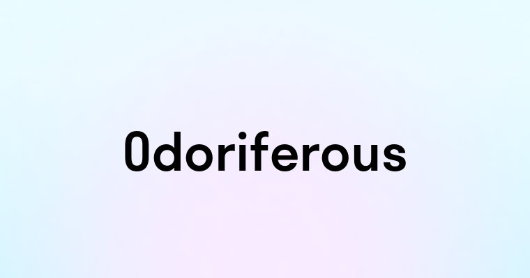 Odoriferous