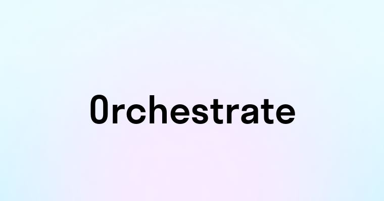 Orchestrate