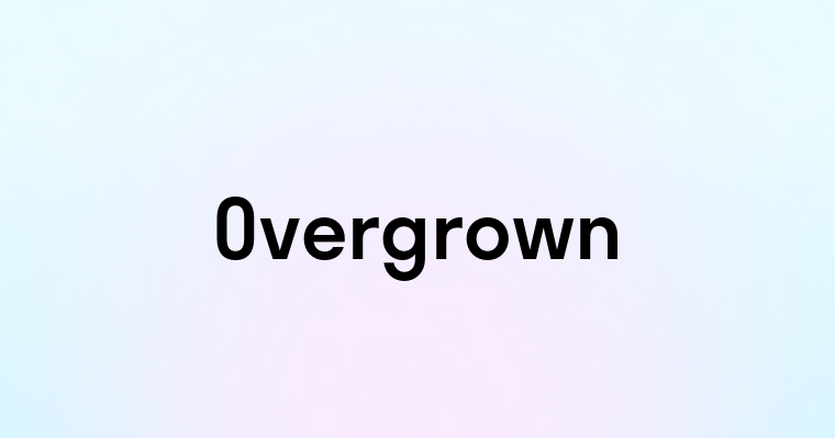 Overgrown