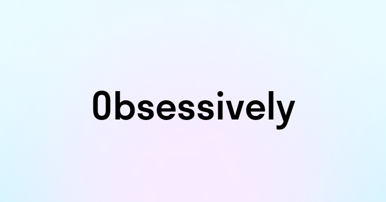 Obsessively