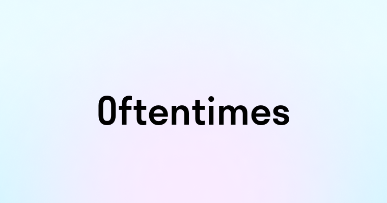 Oftentimes