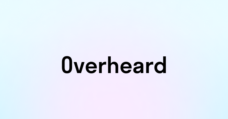 Overheard