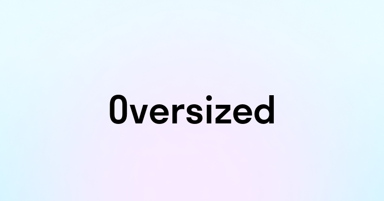 Oversized