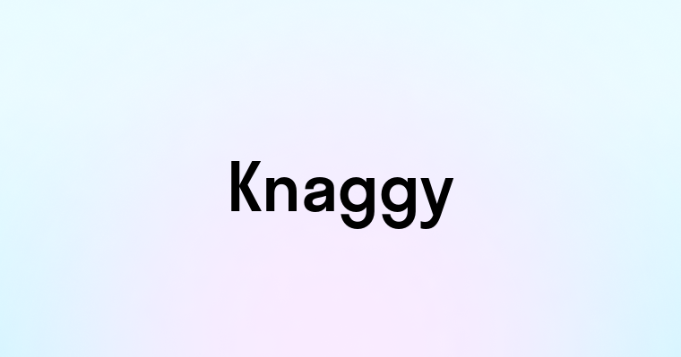 Knaggy