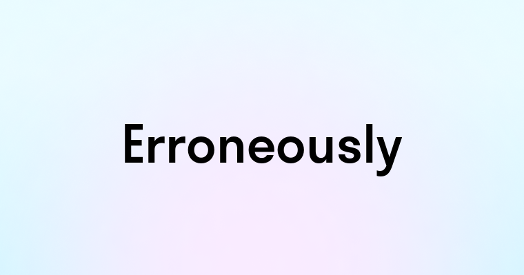 Erroneously