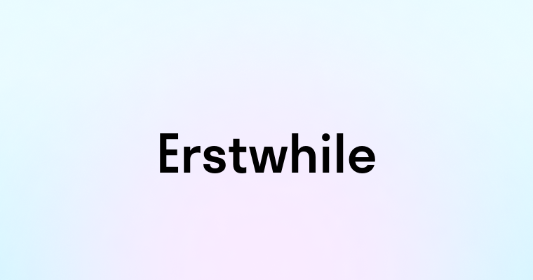 Erstwhile