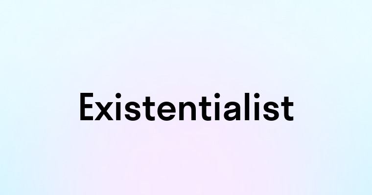 Existentialist