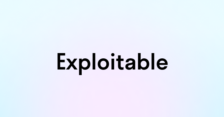 Exploitable