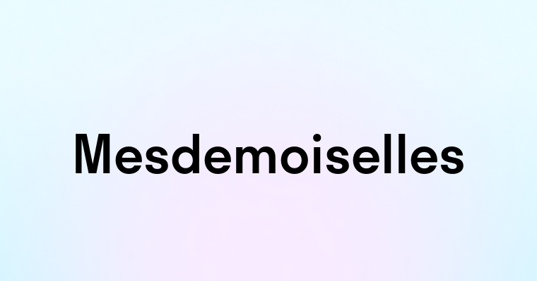 Mesdemoiselles