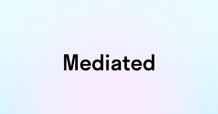 Mediated