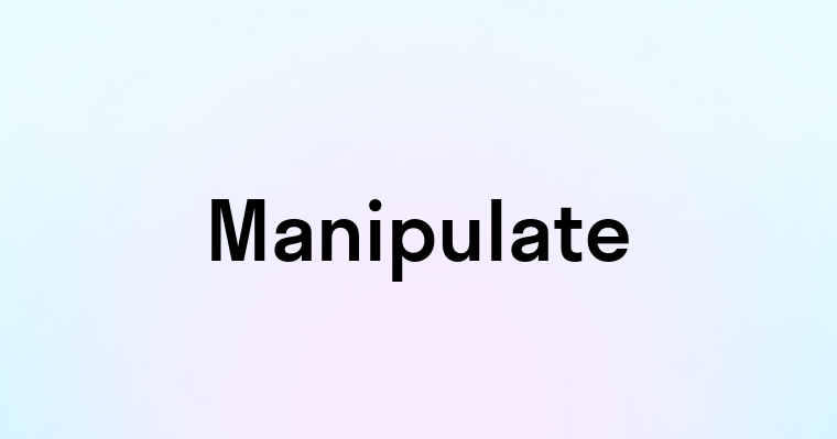 Manipulate