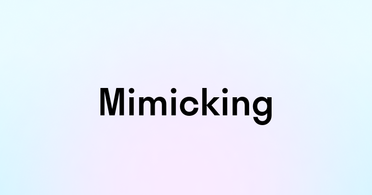 Mimicking