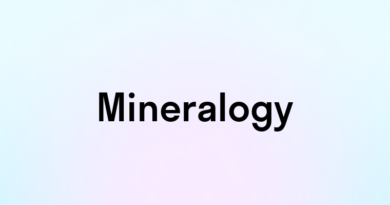 Mineralogy