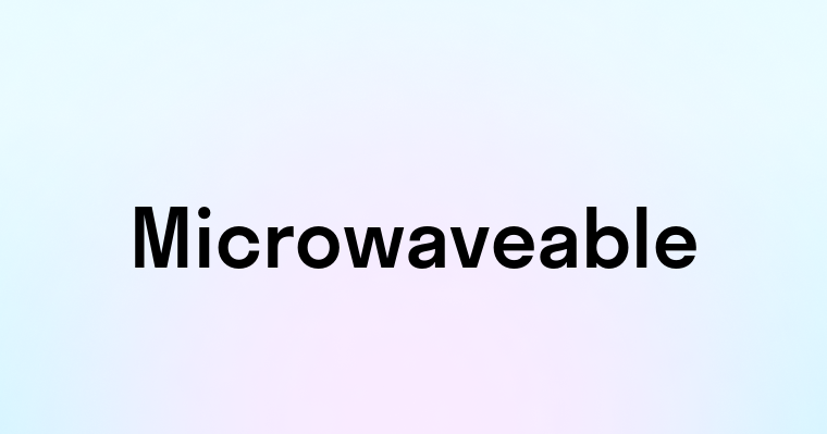 Microwaveable