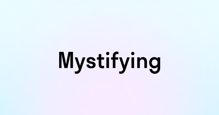 Mystifying