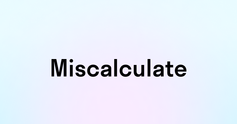 Miscalculate