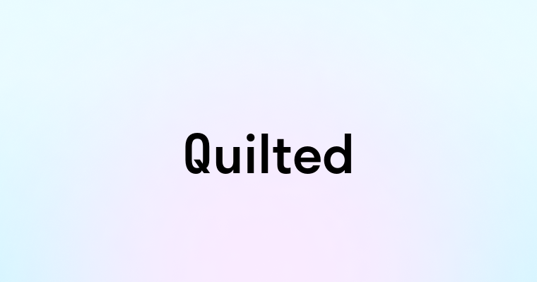 Quilted