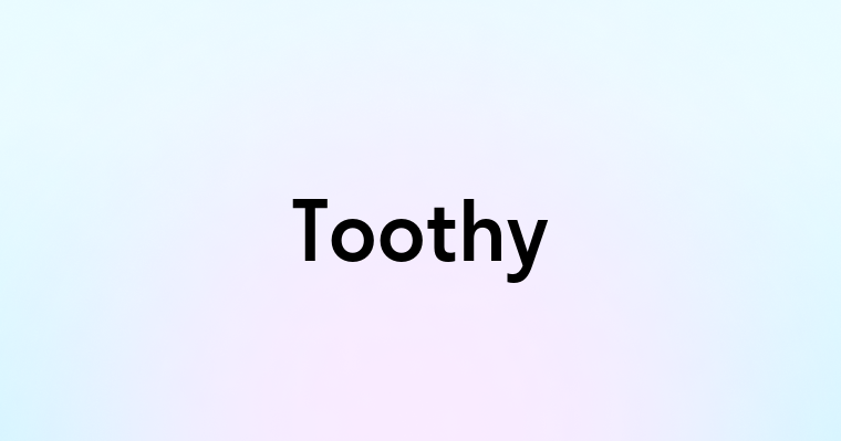 Toothy