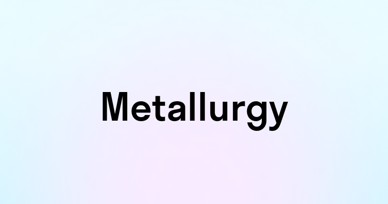 Metallurgy