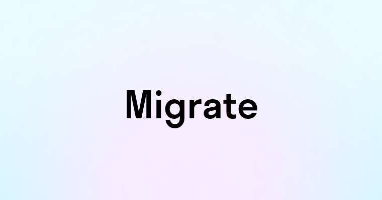 Migrate