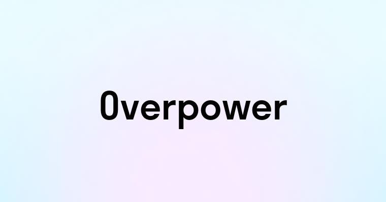 Overpower