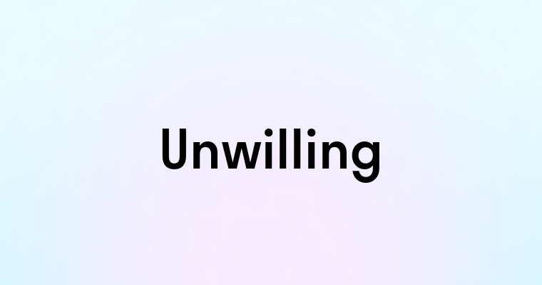 Unwilling