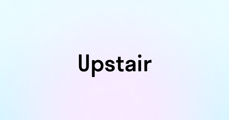 Upstair