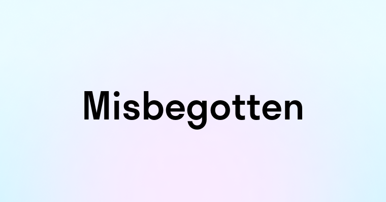 Misbegotten