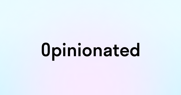 Opinionated