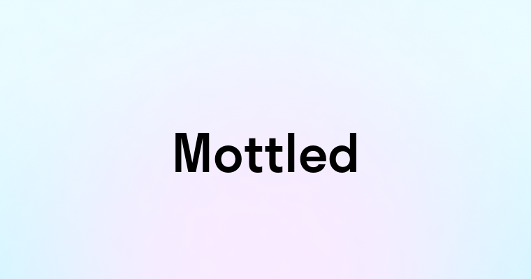 Mottled