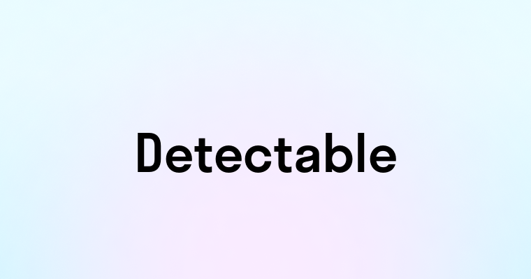 Detectable