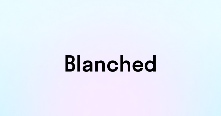 Blanched