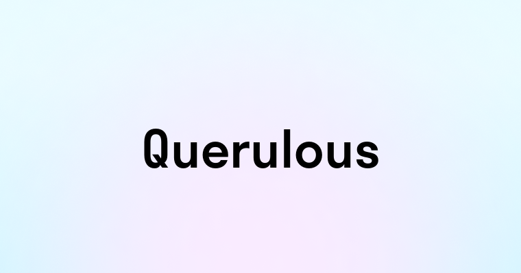 Querulous