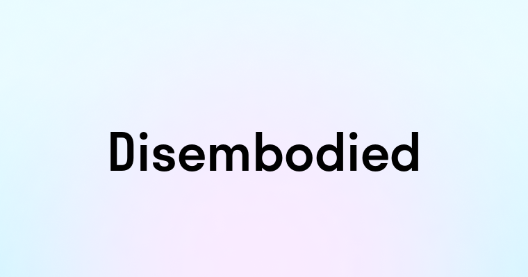 Disembodied