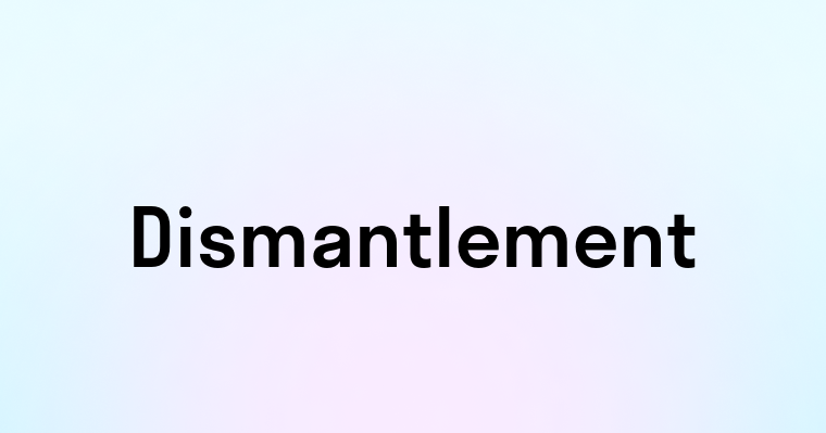 Dismantlement