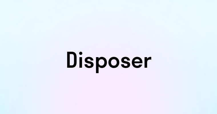 Disposer