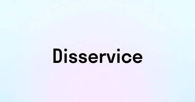 Disservice