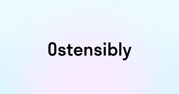 Ostensibly